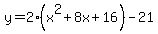 y=2%28x%5E2%2B8x%2B16%29-21