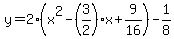 y=2%28x%5E2-%283%2F2%29x%2B9%2F16%29-1%2F8