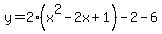 y=2%28x%5E2-2x%2B1%29-2-6