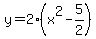 y=2%28x%5E2-5%2F2%29+