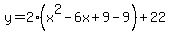 y=2%28x%5E2-6x%2B9-9%29%2B22