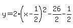 y=2%28x-1%2F2%29%5E2-26%2F2-1%2F2