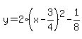 y=2%28x-3%2F4%29%5E2-1%2F8
