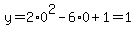 y=2%2A0%5E2-6%2A0%2B1=1