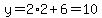 y=2%2A2%2B6=10