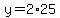 y=2%2A25