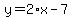 y=2%2Ax-7
