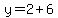 y=2%2B6