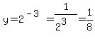 y=2%5E%28-3%29=1%2F%282%5E3%29=1%2F8