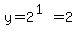 y=2%5E%281%29=2