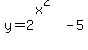 y=2%5E%28x%5E2%29-5