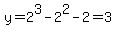 y=2%5E3-2%5E2-2=3