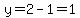 y=2-1=1