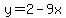 y=2-9x