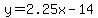 y=2.25x-14