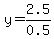 y=2.5%2F0.5