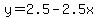 y=2.5-2.5x