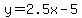 y=2.5x-5