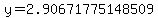 y=2.90671775148509