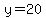 y=20