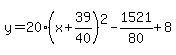 y=20%28x%2B39%2F40%29%5E2-1521%2F80%2B8