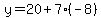 y=20%2B7%28-8%29