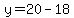y=20-18