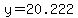 y=20.222