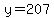 y=207