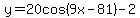y=20cos%289x-81%29-2
