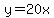 y=20x