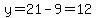 y=21-9=12