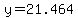 y=21.464