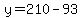 y=210-93