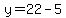 y=22-5
