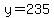 y=235