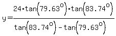 y=24%2Atan%2879.63%5Eo%29%2Atan%2883.74%5Eo%29%2F%28tan%2883.74%5Eo%29-tan%2879.63%5Eo%29%29