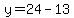 y=24-13