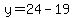 y=24-19