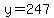 y=247