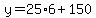y=25%2A6%2B150