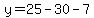 y=25-30-7