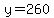 y=260