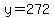 y=272