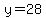 y=28