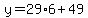 y=29%2A6%2B49