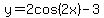 y=2cos%282x%29-3