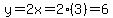 y=2x=2%283%29=6