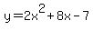 \"y=2x%5E2%2B8x-7\"