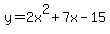 y=2x%5E2+%2B+7x+-+15+
